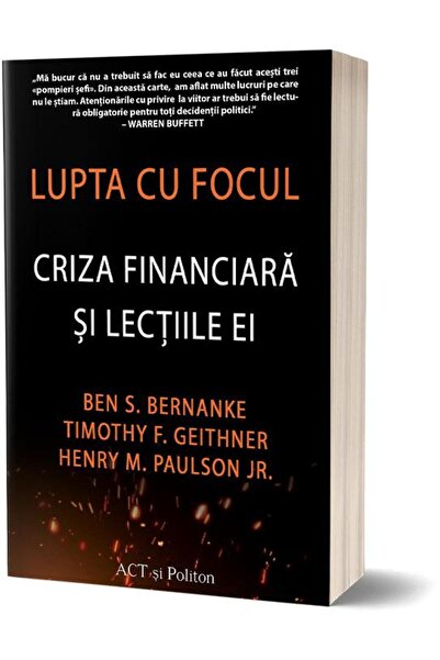 Editura Act si Politon Lupta cu focul: Criza financiara si lectiile ei, B