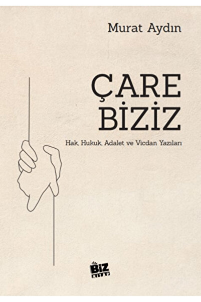 Biz Kitap Çare Biziz - Hak, Hukuk, Adalet ve Vicdan Yazıları