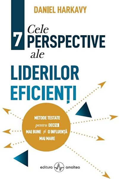 Editura Amaltea Cele 7 perspective ale liderilor eficienti. Metode