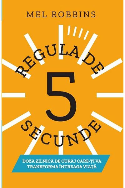 Editura Lifestyle The 5-Second Rule. The Daily Dose of Courage That Gives You