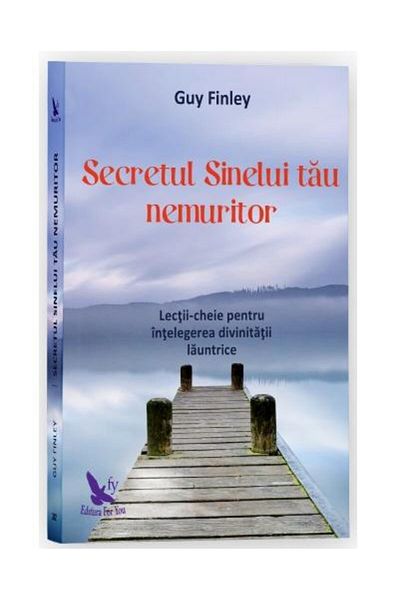 Editura For You The Secret of Your Immortal Self, Guy Finley