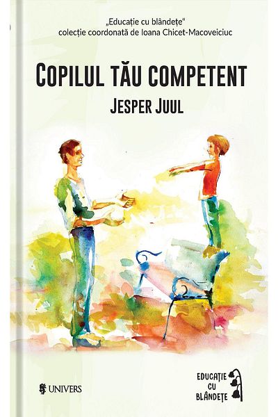 Editura Univers Your competent child, Jesper Juul