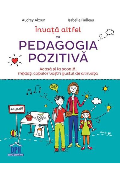 Editura Didactica Publishing House Learn differently with Positive Pedagogy. At home and at school