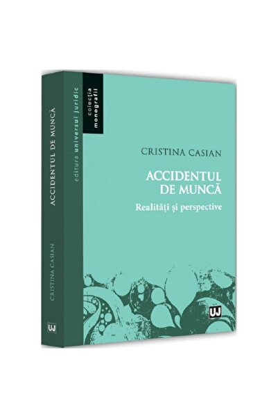 Editura Universul Juridic Accident de muncă. realități și perspective - Crist...