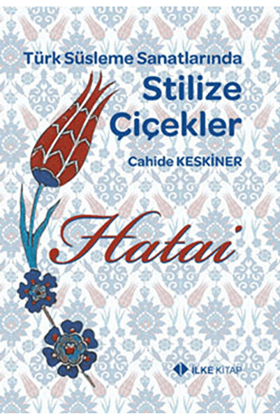 İlke Kitap Hatai - Türk Süsleme Sanatlarında Stilize Çiçekler