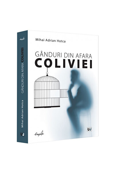Editura Universul Juridic Ganduri din afara coliviei, Mihai Adrian Hotca