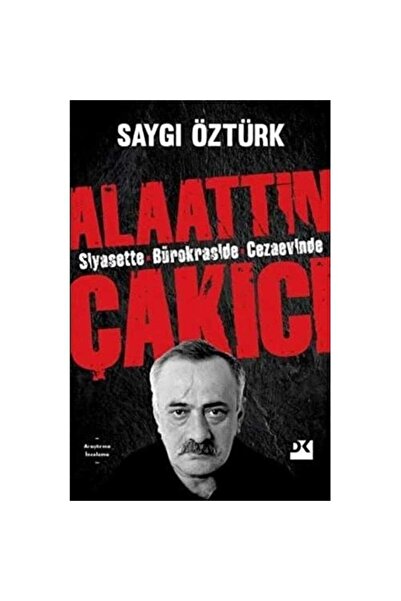 Kişisel Yayınlar Siyasette Bürokraside Cezaevinde Alaattin Çakıcı - Saygı Öztürk