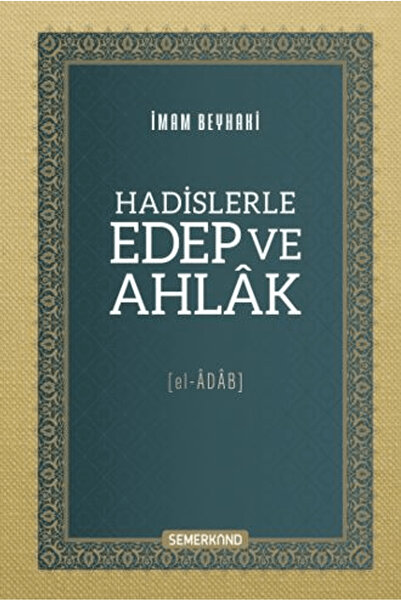 Semerkand Yayınları Hadislerle Edep ve Ahlak / Ebu Bekir Ahmed B. / Semerkand...