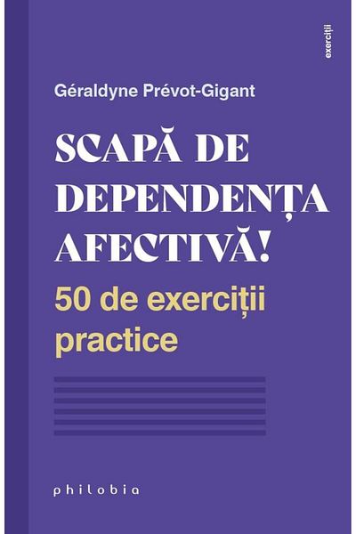 Editura Philobia Get rid of emotional addiction! 50 practical exercises