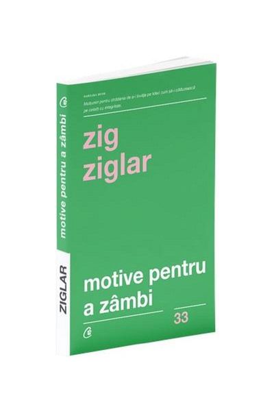 Editura Curtea Veche Reasons to Smile (4th edition), Zig Ziglar