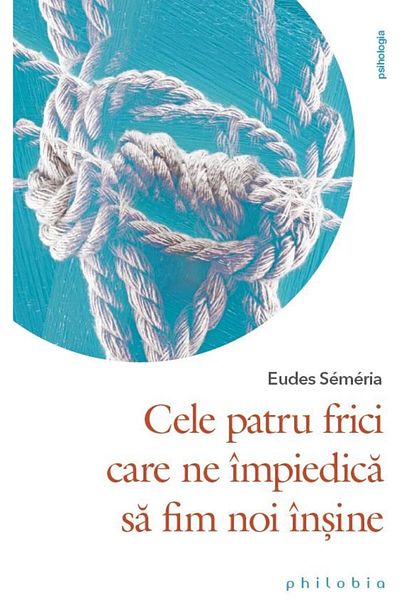 Editura Philobia The four fears that prevent us from being ourselves
