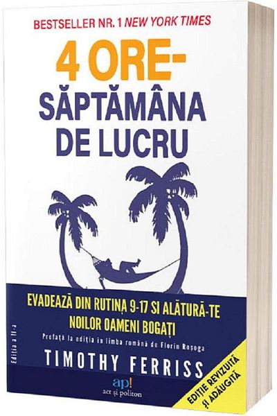 Editura Act si Politon 4 hour work week. Escape the 9-