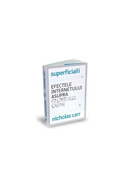 Editura Publica Superficialii - Efectele internetului asupra creie
