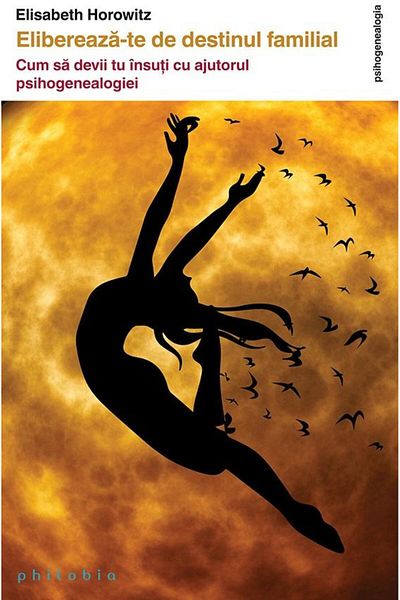 Editura Philobia Free yourself from family destiny. How to become a