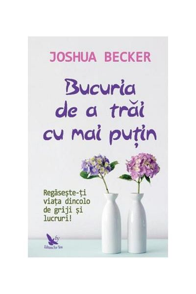 Editura For You The joy of living with less. Reclaim your life