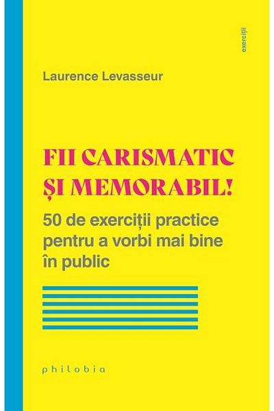Editura Philobia Be charismatic and memorable! 50 practical exercises