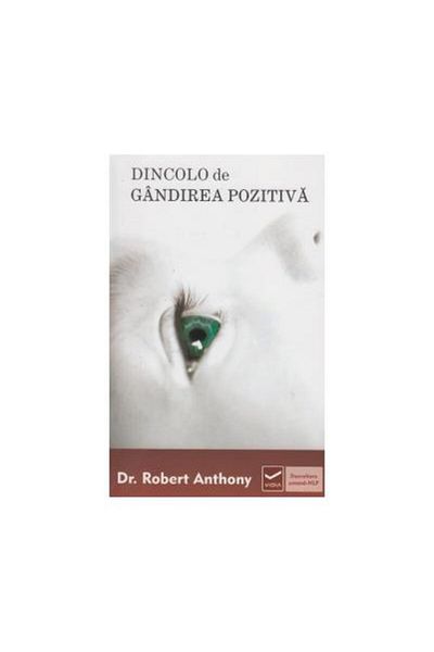Editura Vidia Dincolo de gandirea pozitiva, Robert Anthony