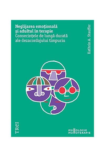 Editura Trei Emotional neglect and the adult in therapy. Conse
