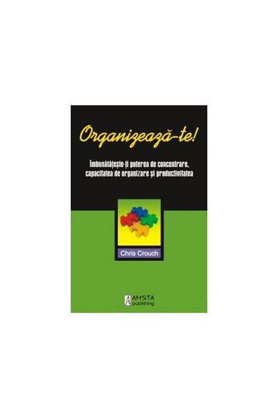 Editura Amsta Publishing Get organized! Improve your concentration power
