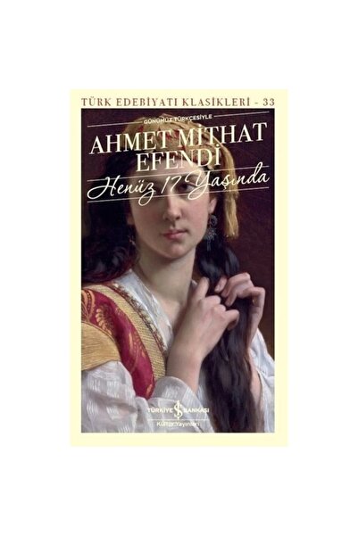 TÜRKİYE İŞ BANKASI KÜLTÜR YAYINLARI Henüz 17 Yaşında