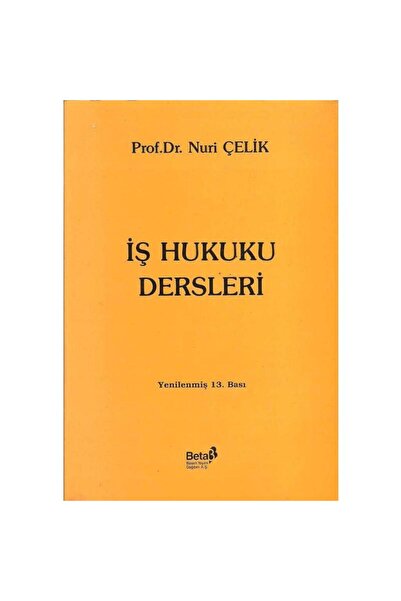 Kişisel Yayınlar İş Hukuku Dersleri - Prof. Dr. Nuri Çelik (İkinciel Kullanıl...