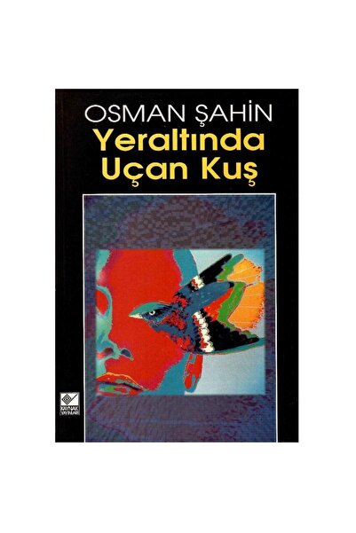 Kişisel Yayınlar Yeraltında Uçan Kuş - Osman Şahin (1.Baskı)