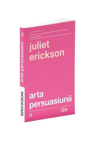 Editura Curtea Veche The Art of Persuasion, Juliet Erickson