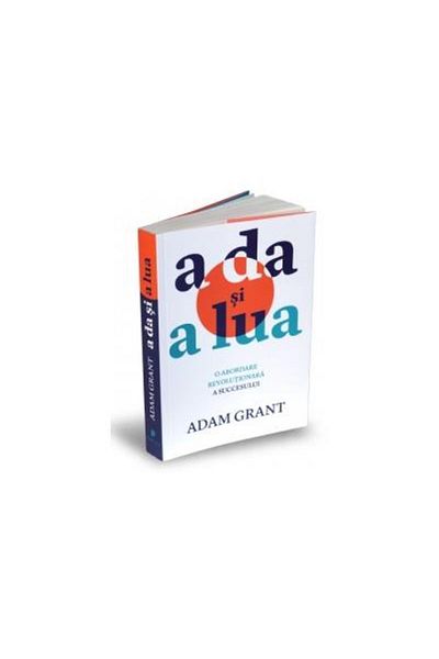 Editura Publica Give and Take - A Revolutionary Approach to Success