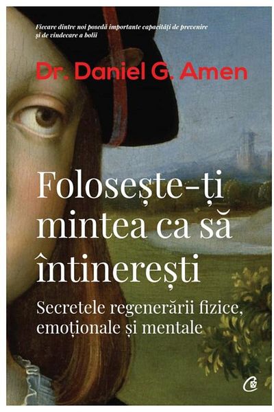 Editura Curtea Veche Use your mind to rejuvenate. The secrets of