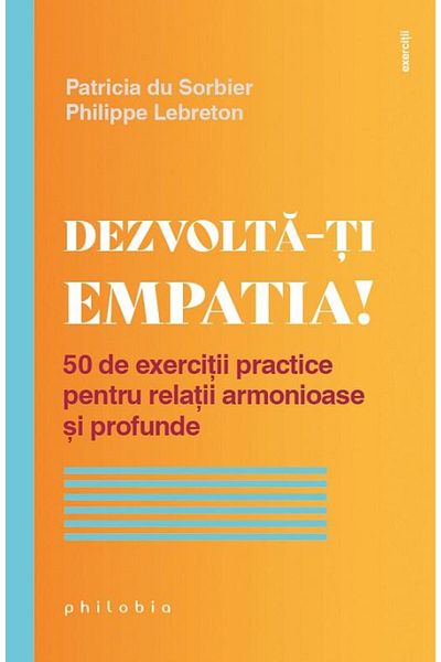 Editura Philobia Develop Your Empathy! 50 Practical Exercises For Healty And Meaningful Relationships