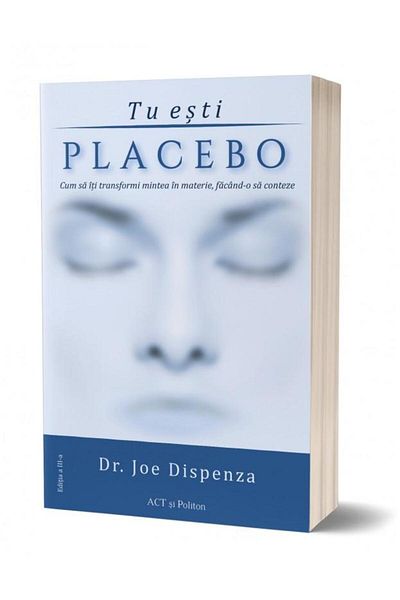Editura Act si Politon You are Placebo. How to turn your mind into m