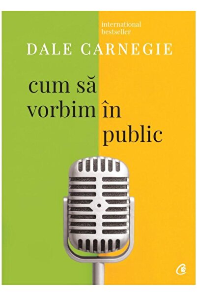 Editura Curtea Veche Cum sa vorbim in public. Editia a III-a, Dale Carn