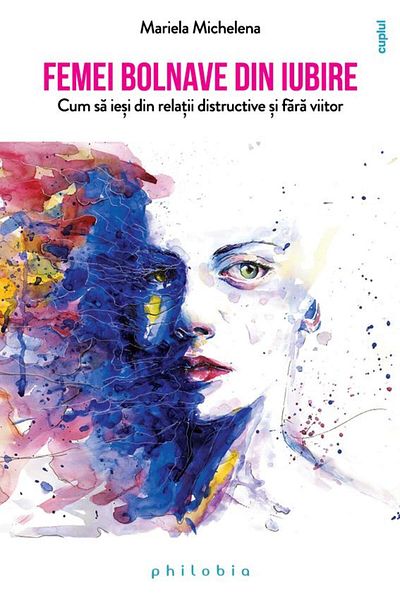Editura Philobia Women sick with love. How to get out of relationships