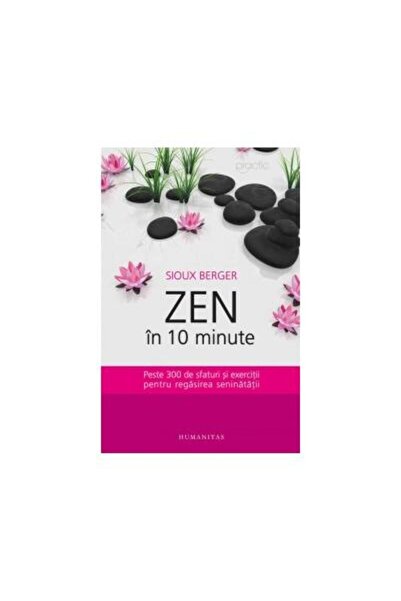 Editura Humanitas Zen in 10 minute. Peste 300 de sfaturi si exerciti