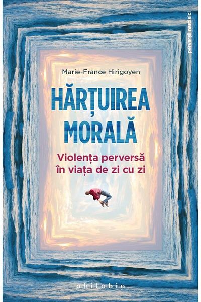 Editura Philobia Moral harassment. Perverse violence in everyday life