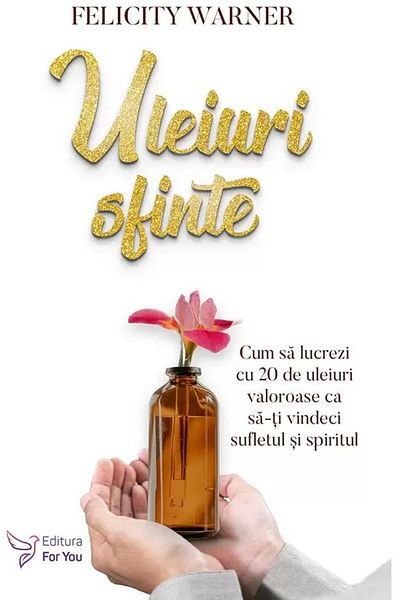 Editura For You Holy Oils. How to Work with 20 Oils You Will