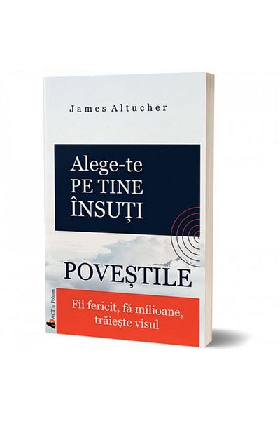 Editura Act si Politon Choose yourself. Be happy, make millions,