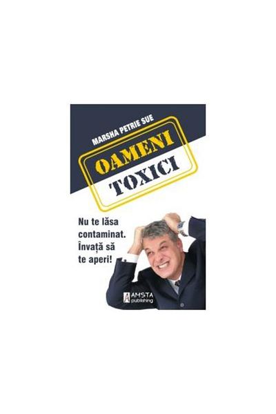 Editura Amsta Publishing Toxic people. Don't let yourself be contaminated - Learn to