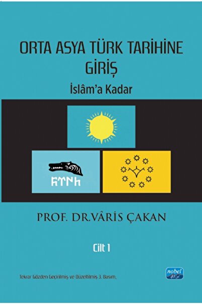 Nobel Akademik Yayıncılık ORTA ASYA TÜRK TARİHİNE GİRİŞ - Cilt 1: İslâm’a Kadar
