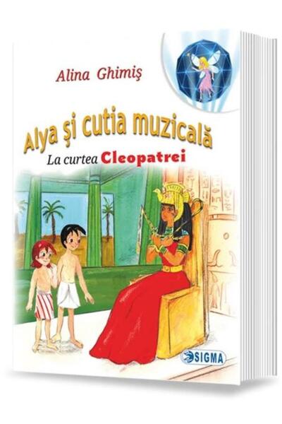 Editura Sigma Alya si cutia muzicala, volumul 5: La curtea Cleop