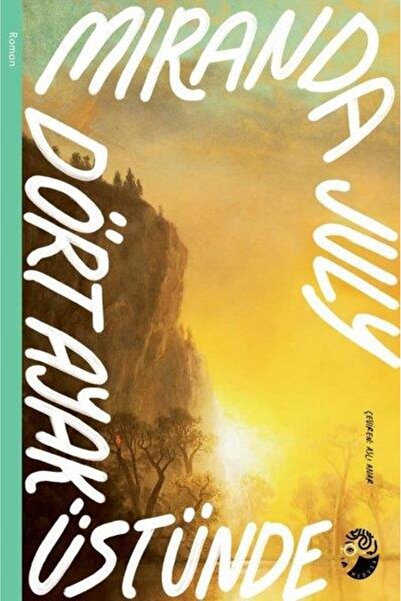 Dört Ayak Üstünde / Miranda July / Medusa Yayınları / 9786259446769