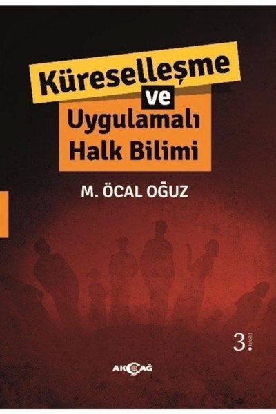 Akçağ Yayınları Küreselleşme ve Uygulamalı Halkbilimi M. Öcal Oğuz