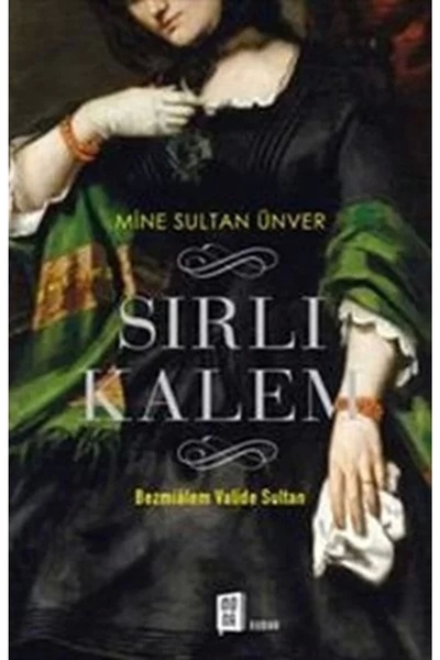 Mona Kitap Sırlı Kalem : Bezmialem Valide Sultan Mine Sultan Ünver