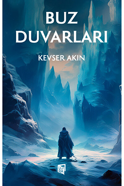 Lora Yayıncılık Kevser Akın - Buz Duvarları