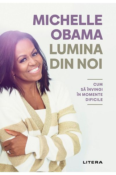 Editura Litera THE LIGHT WITHIN US. How to overcome difficult times. Michelle Obama
