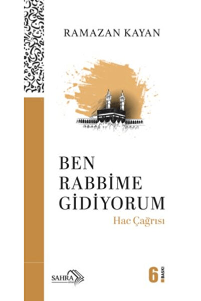 Sahra Kitap Ben Rabbime Gidiyorum - Hac Çağrısı / Ramazan Kayan / Sahra Kitap...