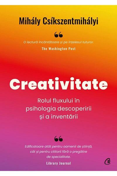 Editura Curtea Veche Creativity. The role of flow in psychology I discover