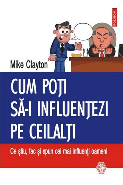 Editura Polirom How you can influence others: What I know, do
