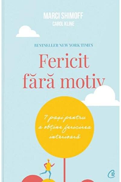 Editura Curtea Veche Fericit fara motiv. 7 pasi pentru a obtine fericir