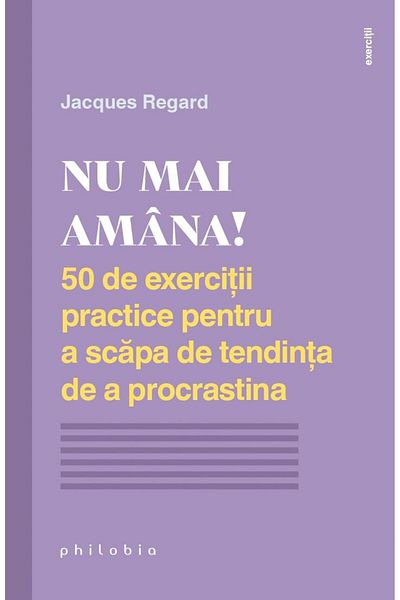 Editura Philobia Don't procrastinate anymore. 50 practical exercises to help you